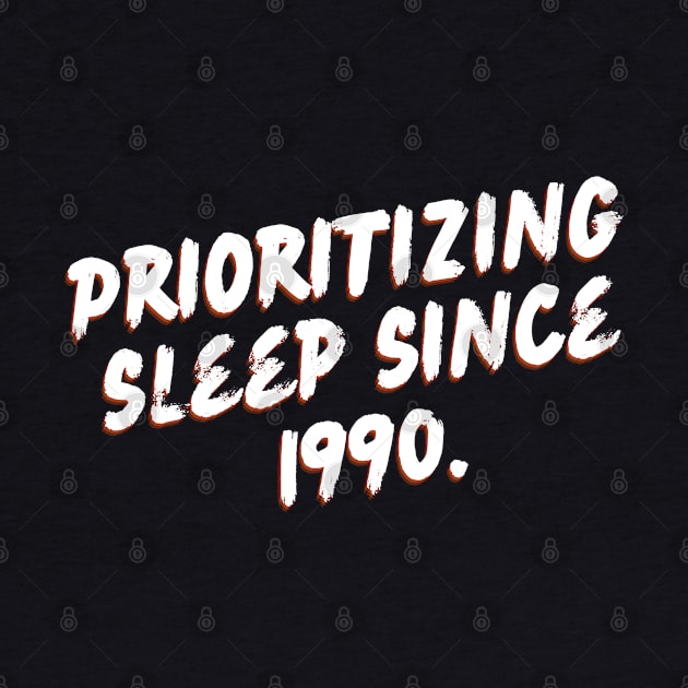 "Prioritzing sleep since 1990" Funny Quote by Tee Tee T-shirts